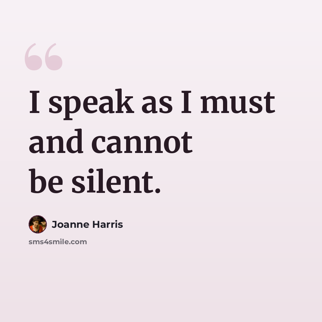 “I speak as I must and cannot be silent.” quote by Joanne Harris
