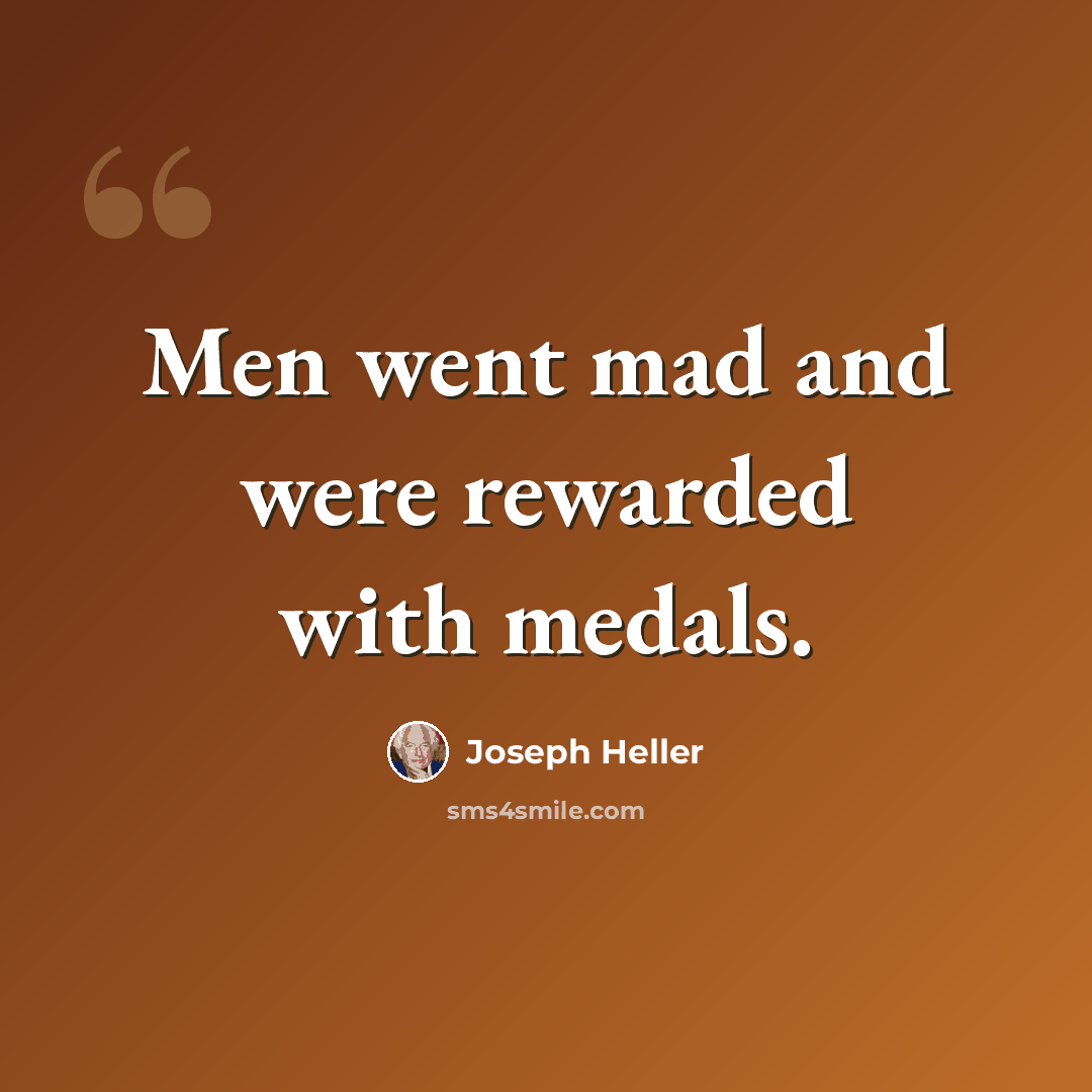 “Men went mad and were rewarded with medals.” quote by Joseph Heller