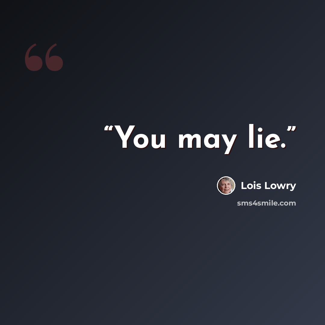 “You may lie.” quote by Lois Lowry
