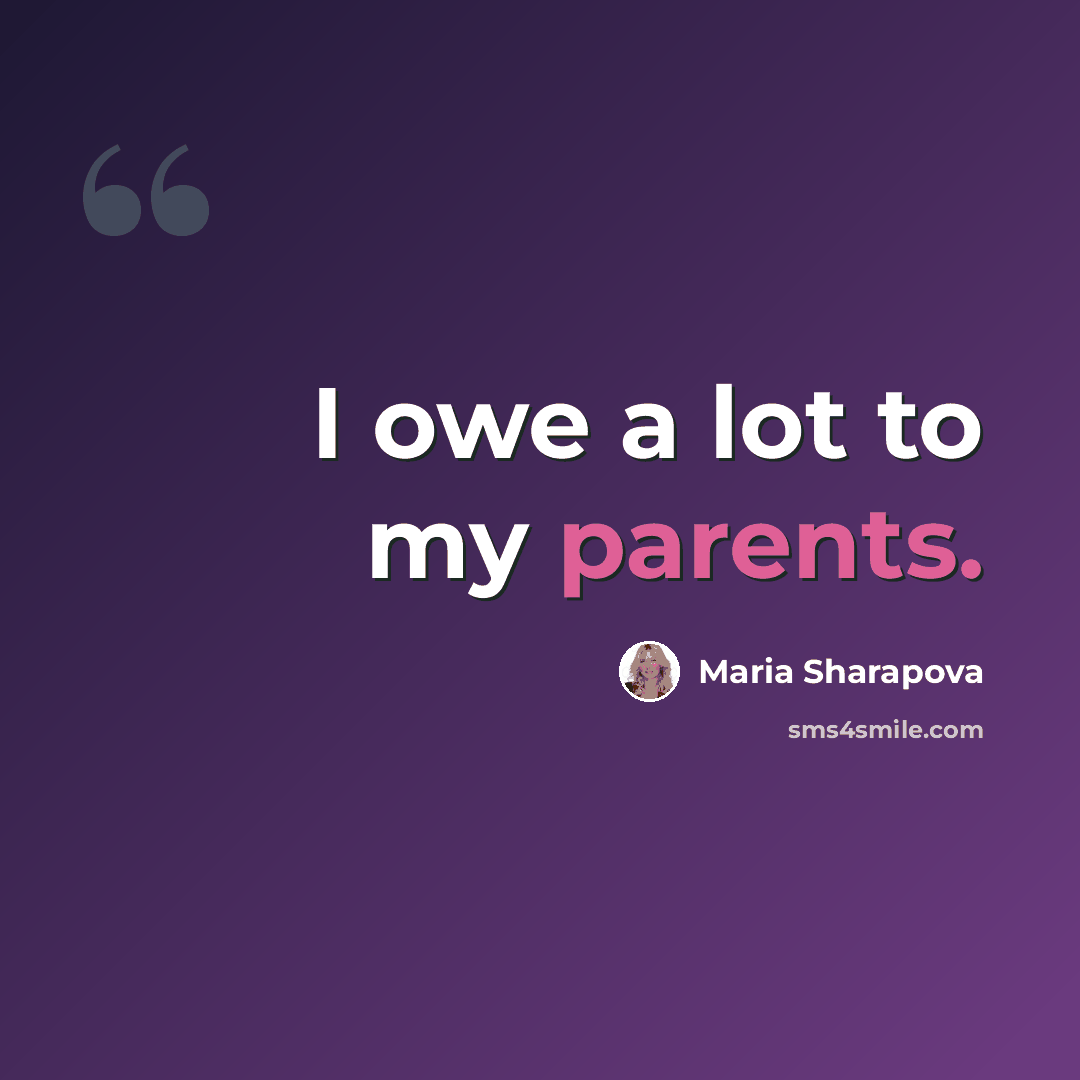 “I owe a lot to my parents.” quote by Maria Sharapova