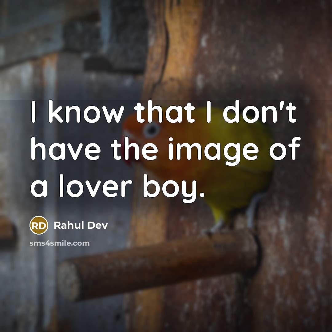 “I know that I don't have the image of a lover boy.” quote by Rahul Dev