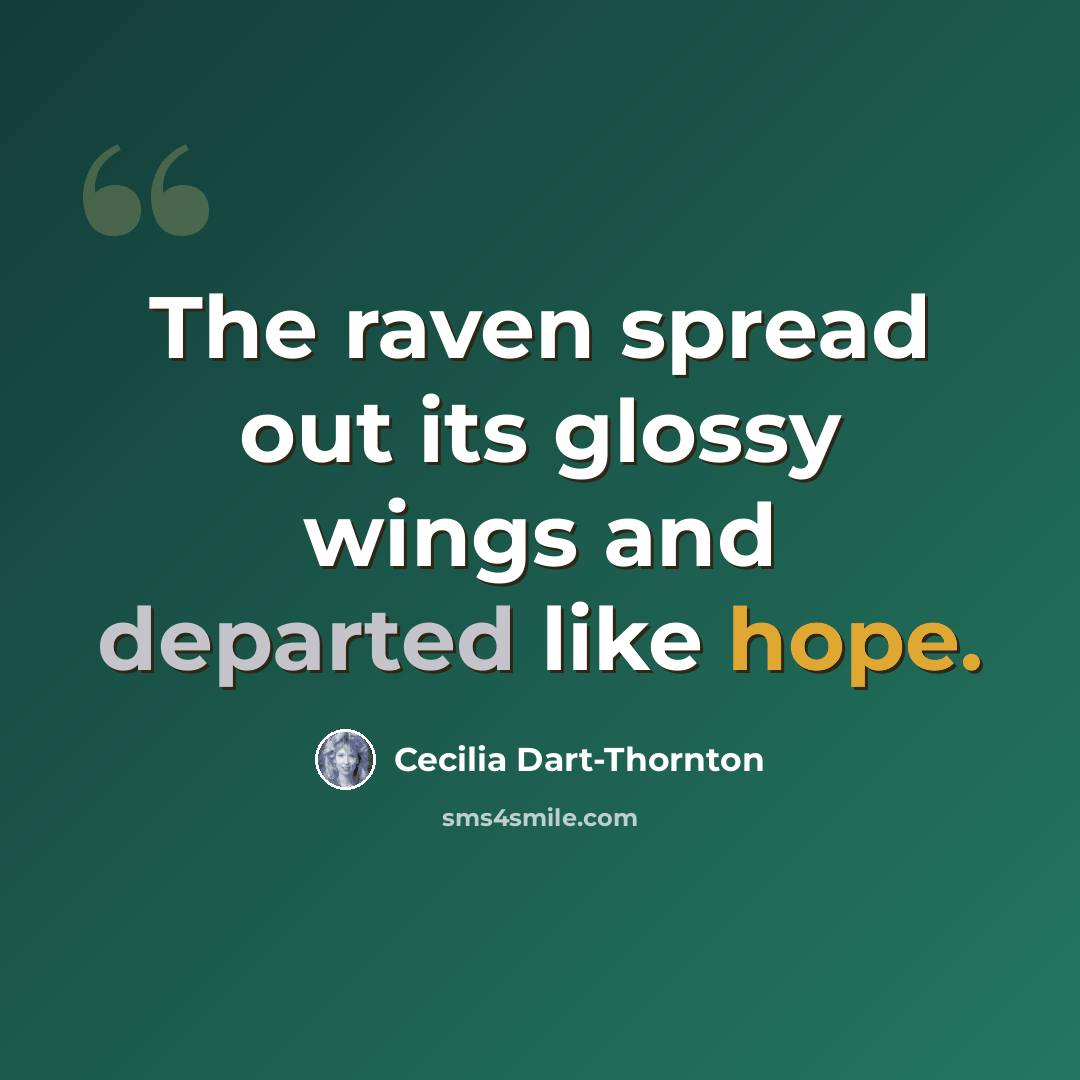 “The raven spread out its glossy wings and departed like hope.” quote by Cecilia Dart-Thornton