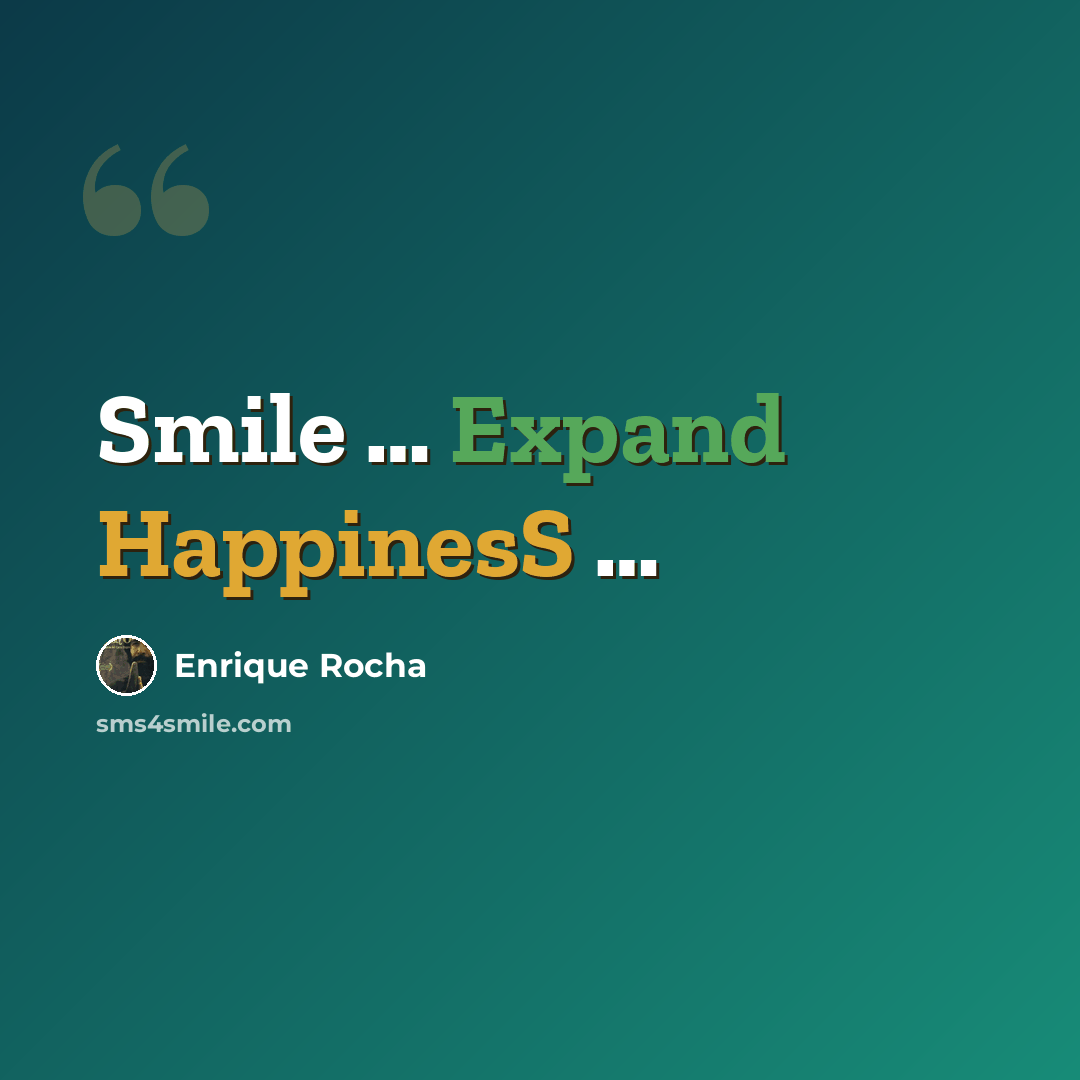 “Smile … Expand HappinesS …” quote by Enrique Rocha