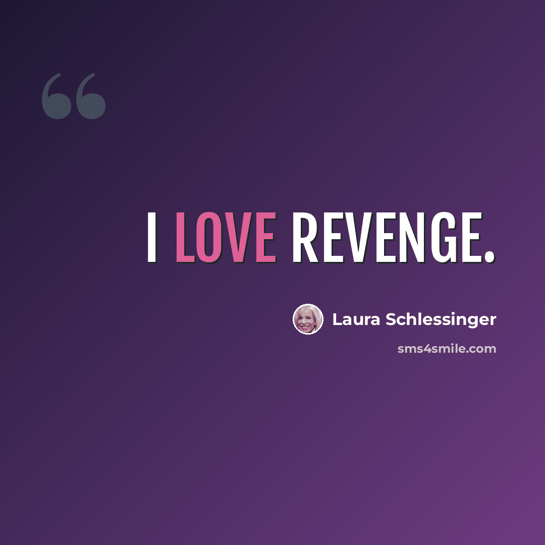 “I love revenge.” quote by Laura Schlessinger