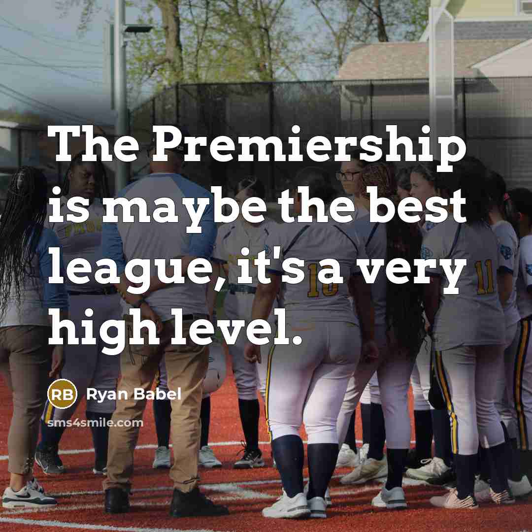“The Premiership is maybe the best league, it's a very high level.” quote by Ryan Babel