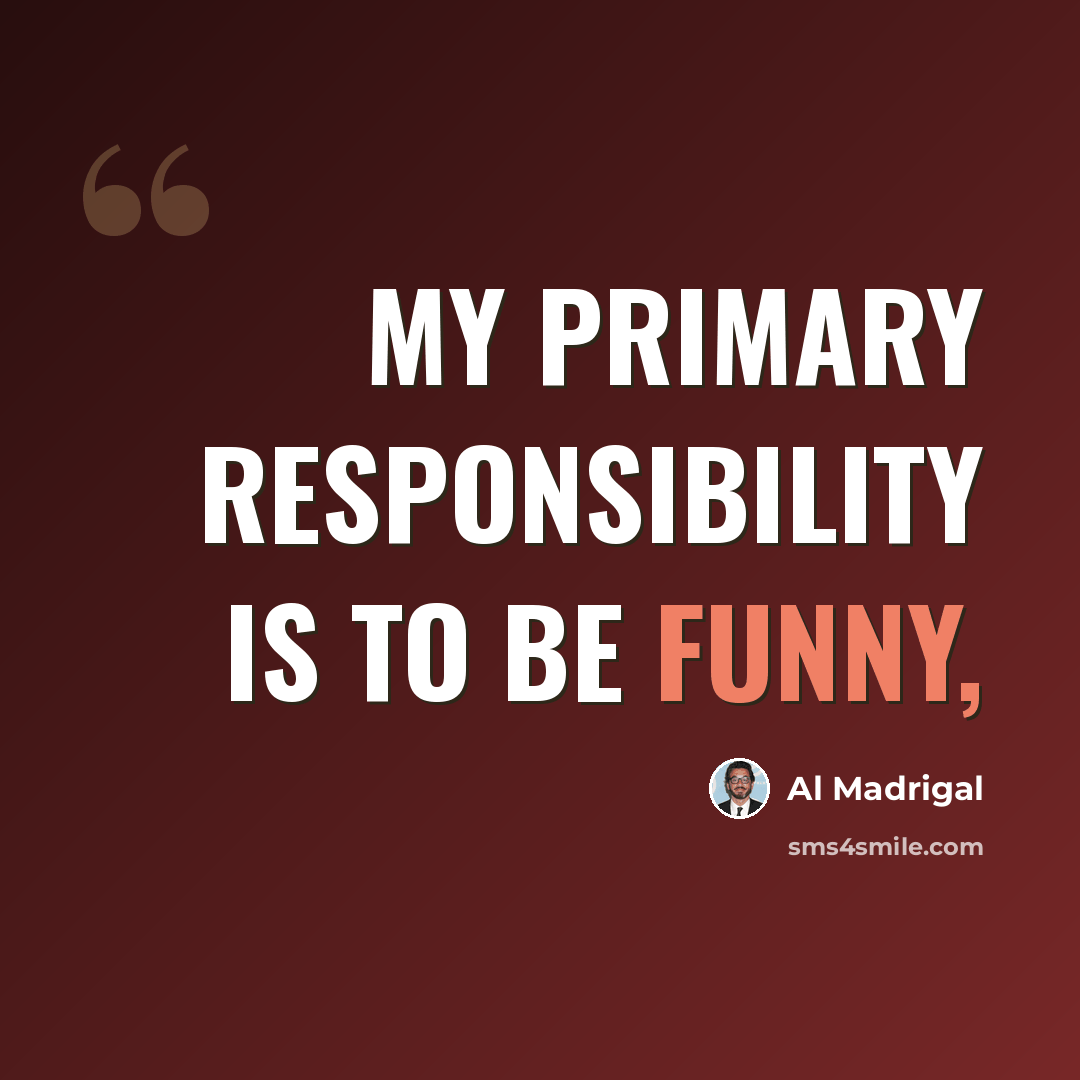 “My primary responsibility is to be funny,” quote by Al Madrigal