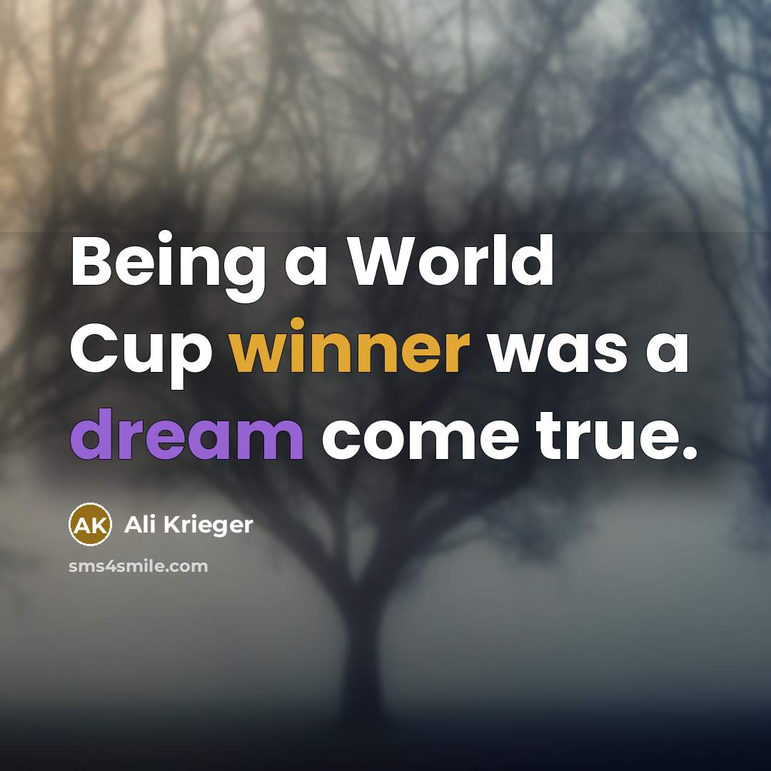 “Being a World Cup winner was a dream come true.” quote by Ali Krieger
