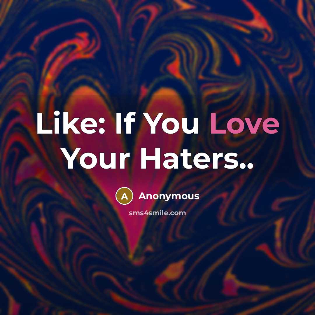 “Like: If You Love Your Haters..” quote by Anonymous