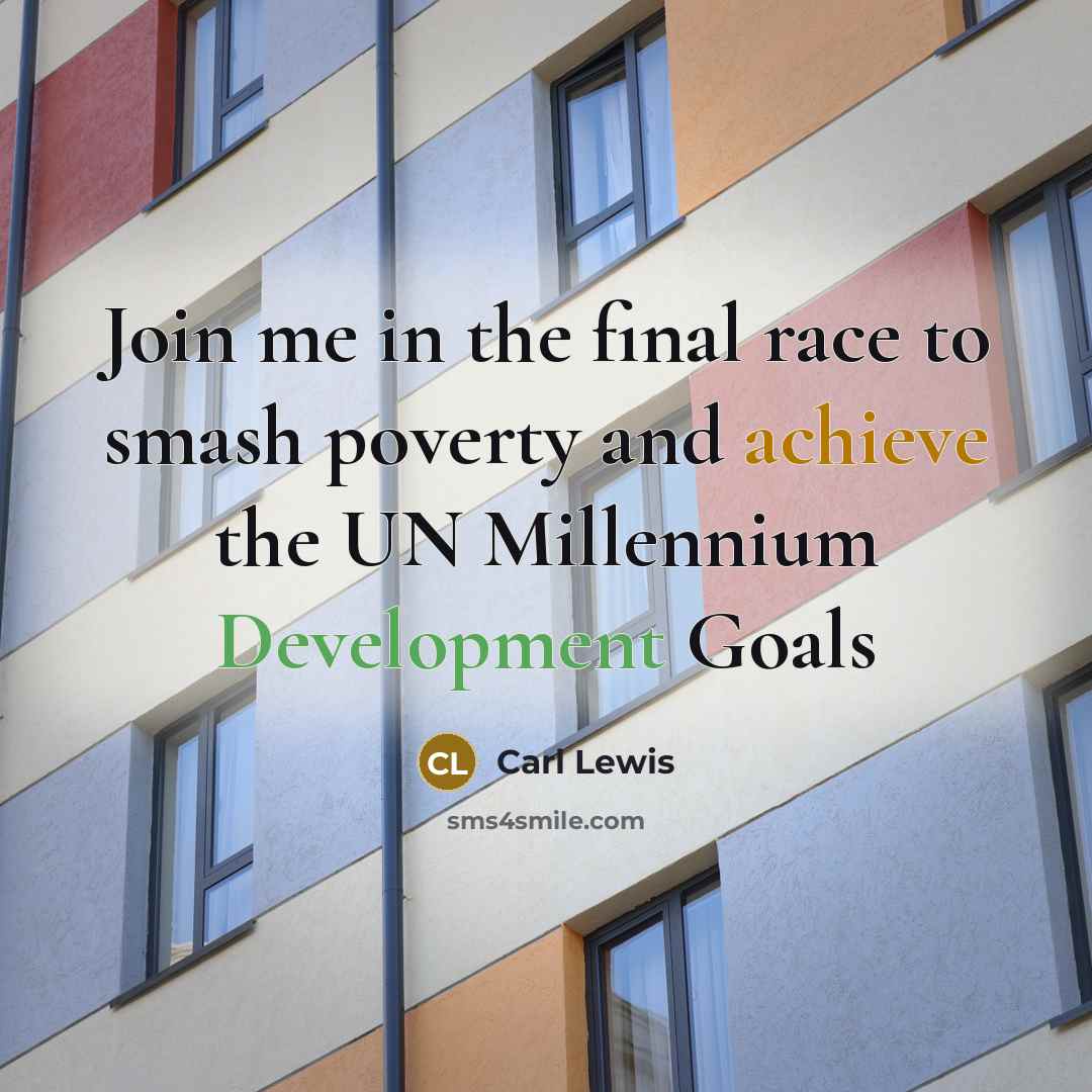“Join me in the final race to smash poverty and achieve the UN Millennium Development Goals” quote by Carl Lewis