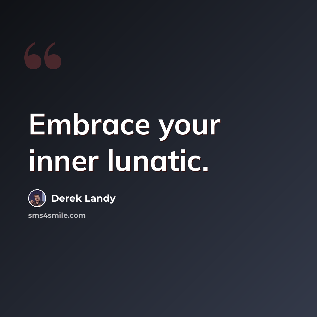 “Embrace your inner lunatic.” quote by Derek Landy