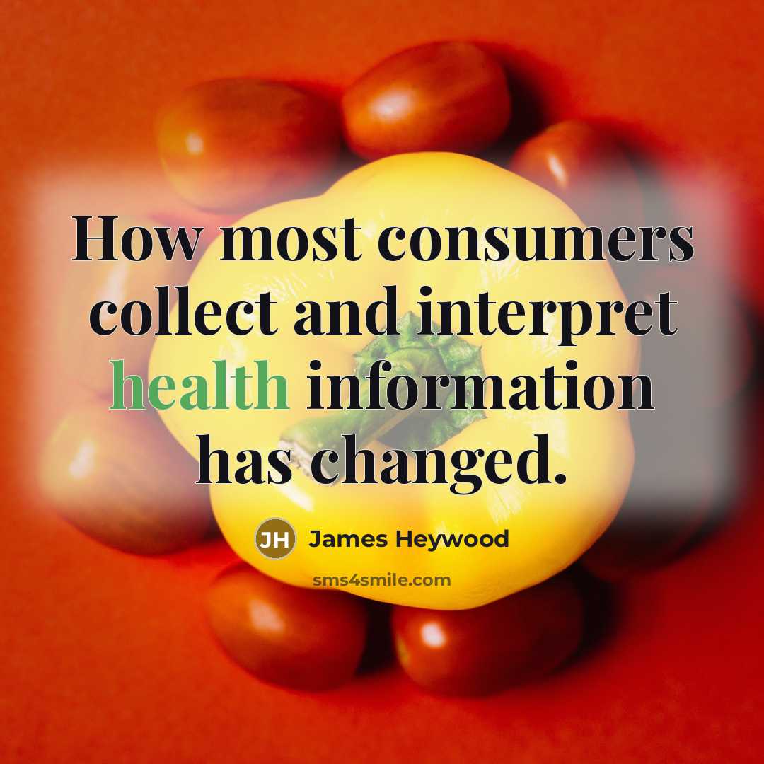 “How most consumers collect and interpret health information has changed.” quote by James Heywood