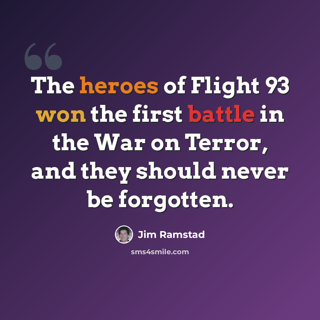 “The heroes of Flight 93 won the first battle in the War on Terror, and they should never be forgotten.” quote by Jim Ramstad