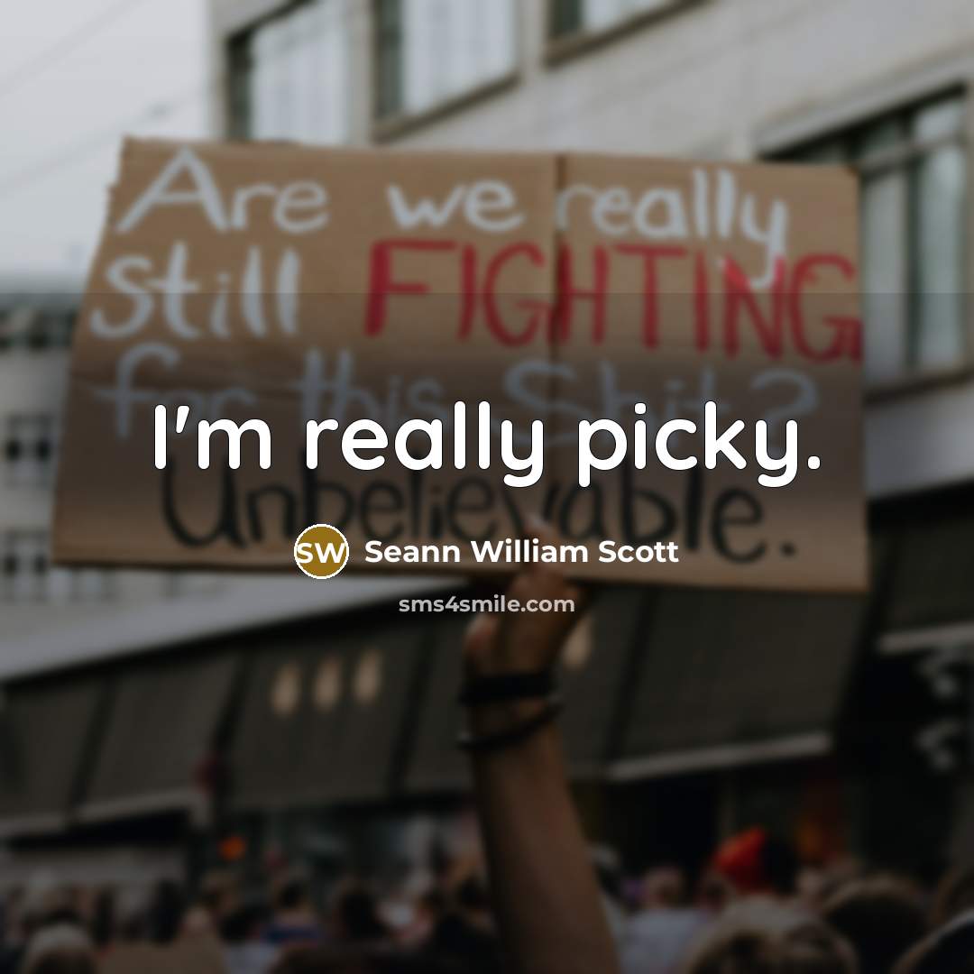 “I'm really picky.” quote by Seann William Scott