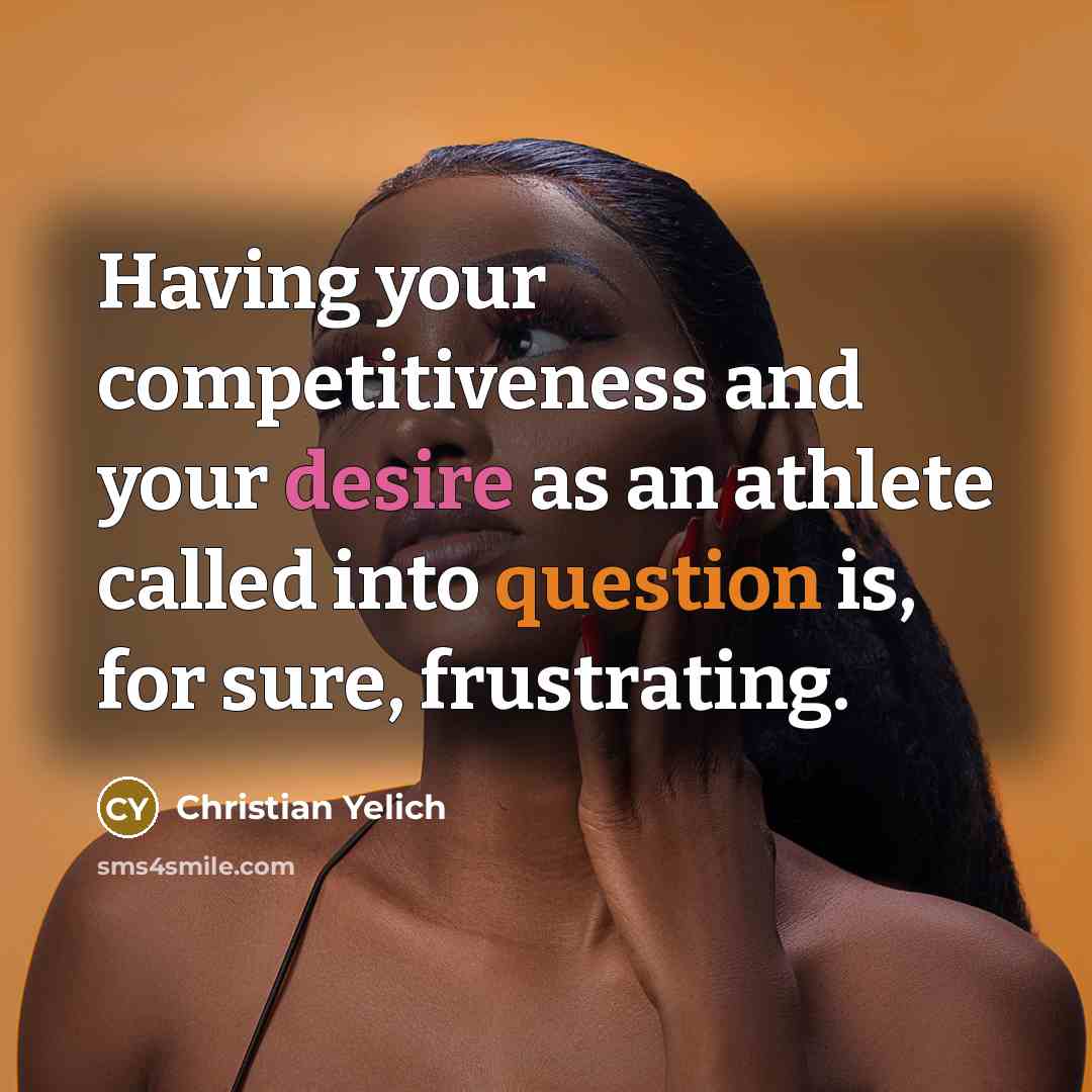 “Having your competitiveness and your desire as an athlete called into question is, for sure, frustrating.” quote by Christian Yelich