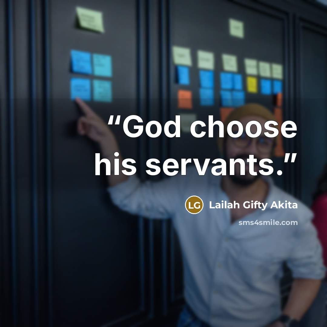 “God choose his servants.” quote by Lailah Gifty Akita