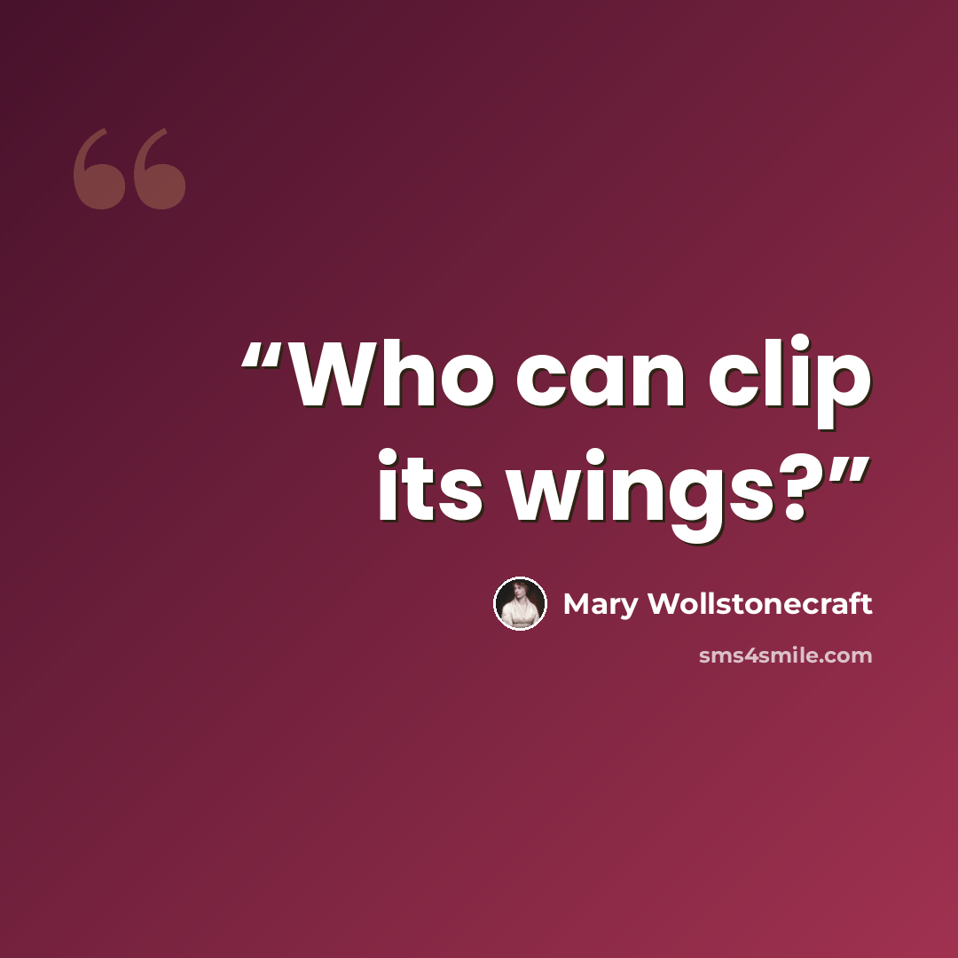 “Who can clip its wings?” quote by Mary Wollstonecraft