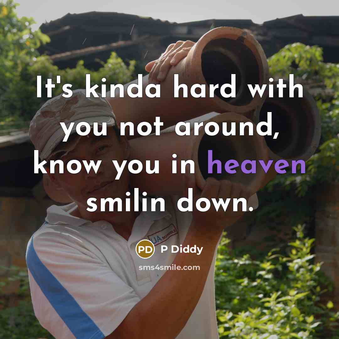 “It's kinda hard with you not around, know you in heaven smilin down.” quote by P Diddy