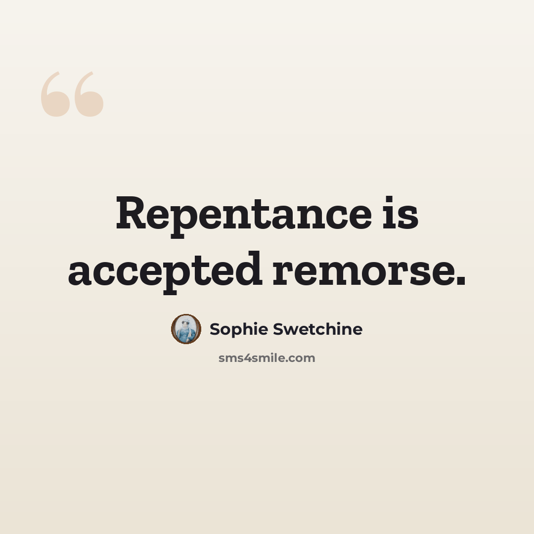 “Repentance is accepted remorse.” quote by Sophie Swetchine