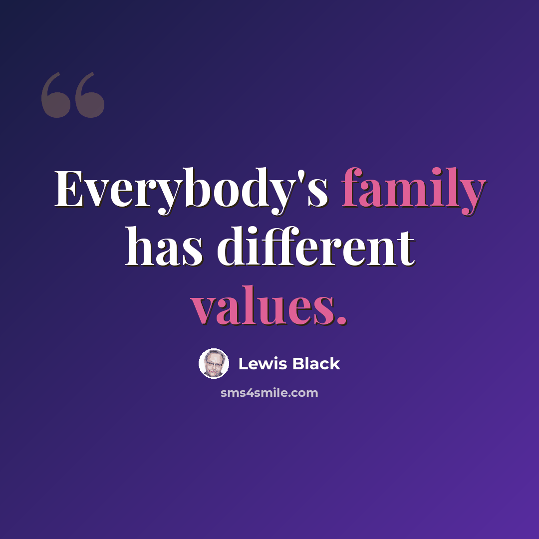“Everybody's family has different values.” quote by Lewis Black