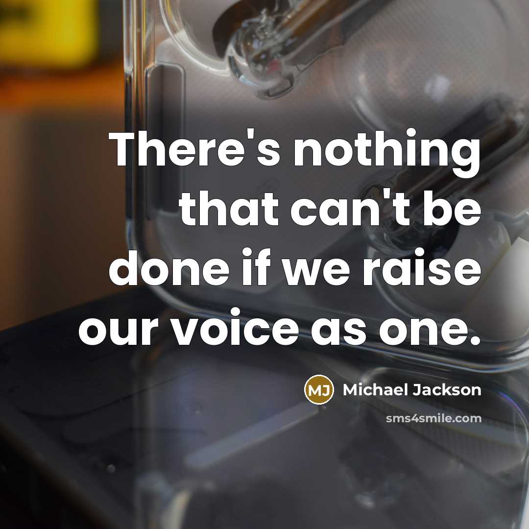 “There's nothing that can't be done if we raise our voice as one.” quote by Michael Jackson