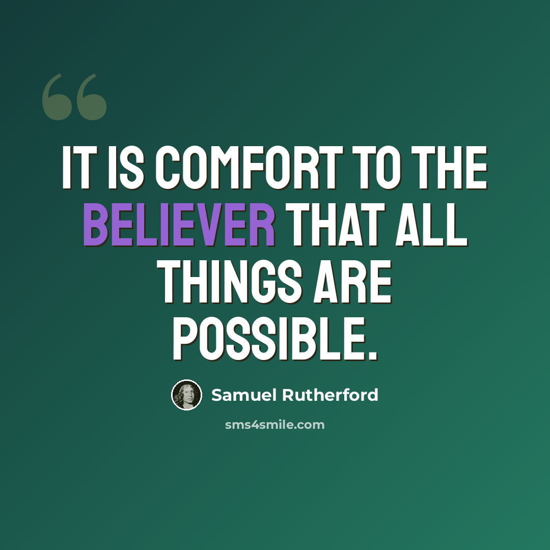 “It is comfort to the believer that all things are possible.” quote by Samuel Rutherford