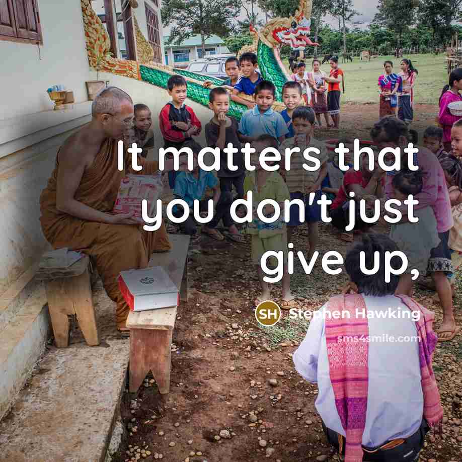 “It matters that you don't just give up,” quote by Stephen Hawking