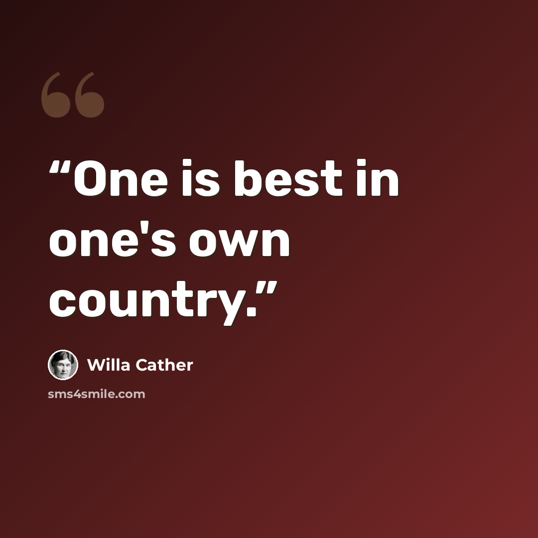 “One is best in one's own country.” quote by Willa Cather