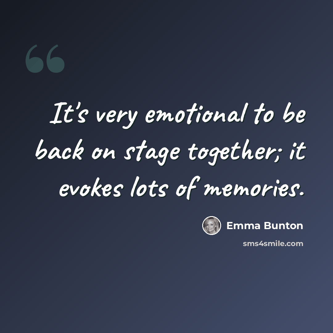 “It's very emotional to be back on stage together; it evokes lots of memories.” quote by Emma Bunton