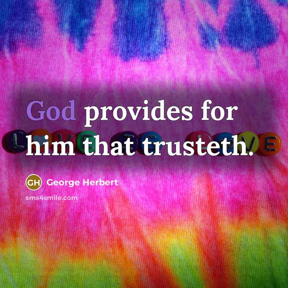 “God provides for him that trusteth.” quote by George Herbert