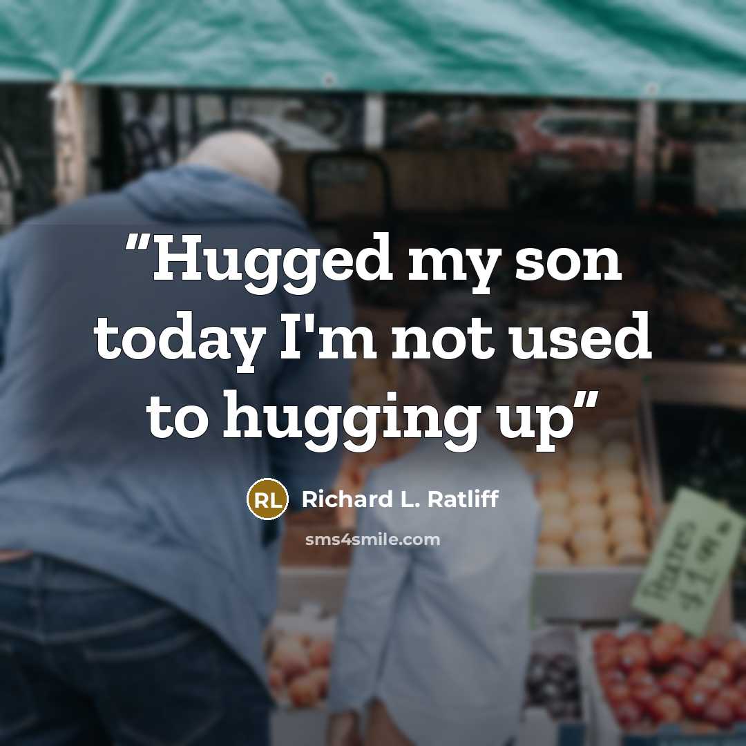 “Hugged my son today I'm not used to hugging up” quote by Richard L. Ratliff