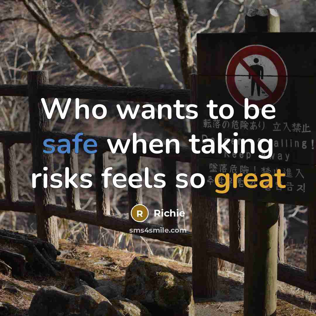 “Who wants to be safe when taking risks feels so great” quote by Richie