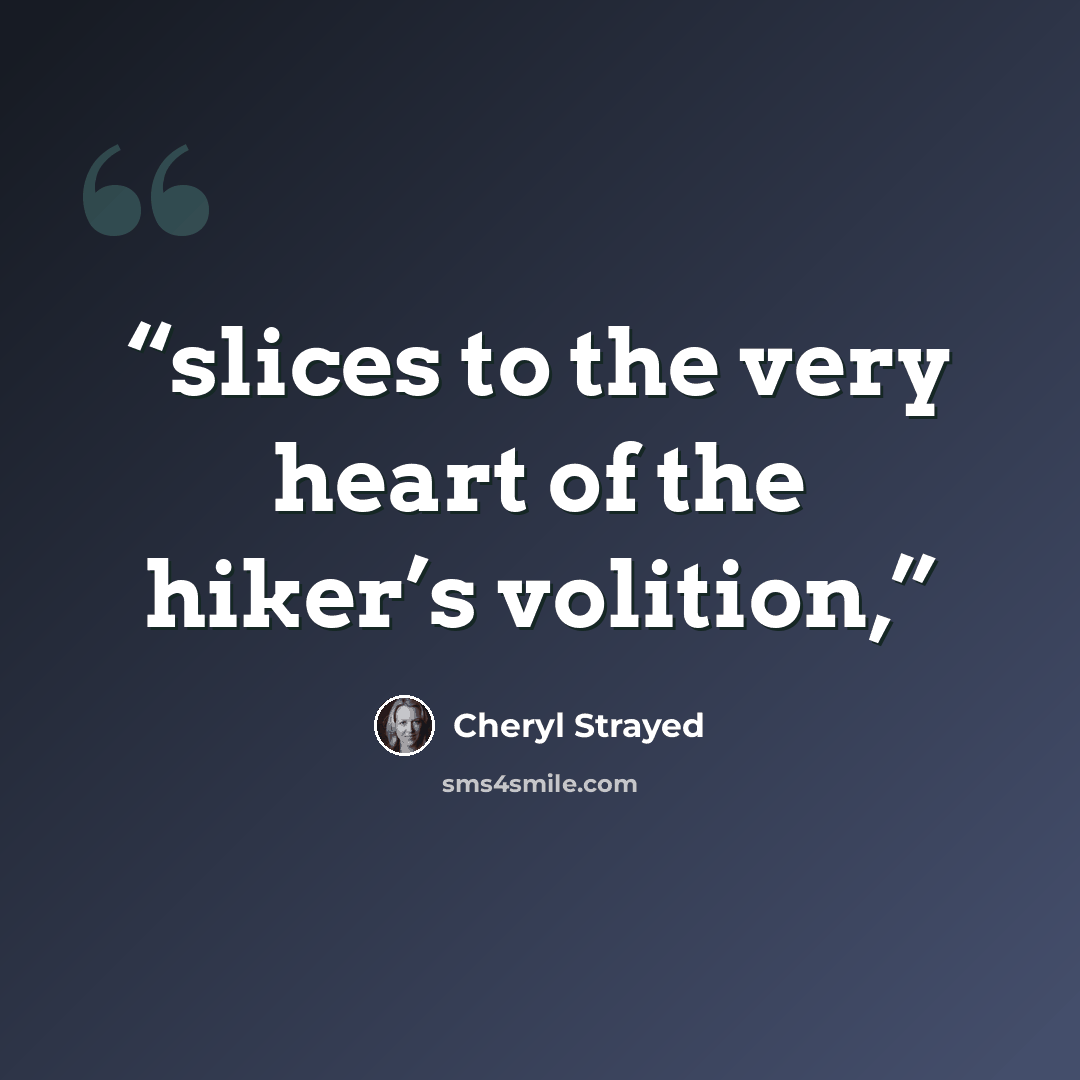 “slices to the very heart of the hiker’s volition,” quote by Cheryl Strayed