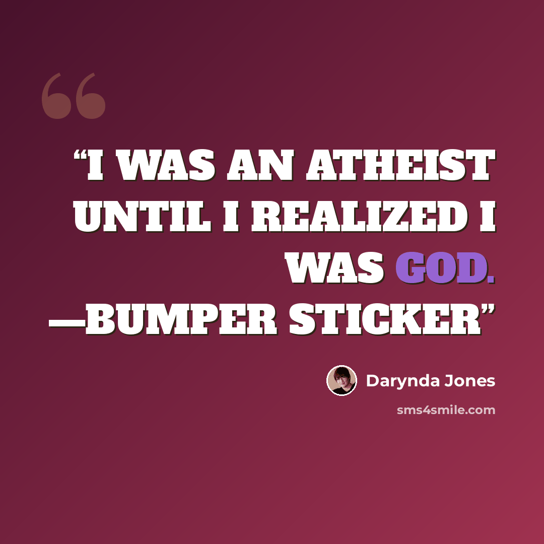 “I WAS AN ATHEIST UNTIL I REALIZED I WAS GOD. —BUMPER STICKER” quote by Darynda Jones