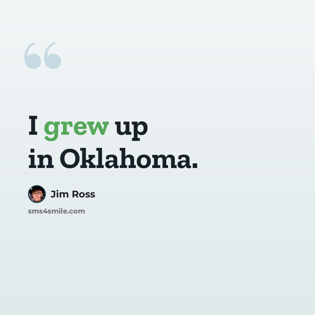 “I grew up in Oklahoma.” quote by Jim Ross