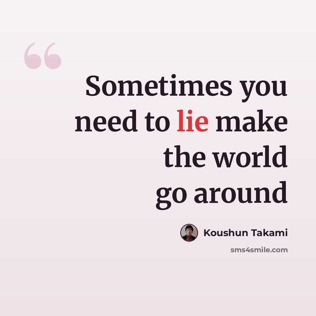 “Sometimes you need to lie make the world go around” quote by Koushun Takami