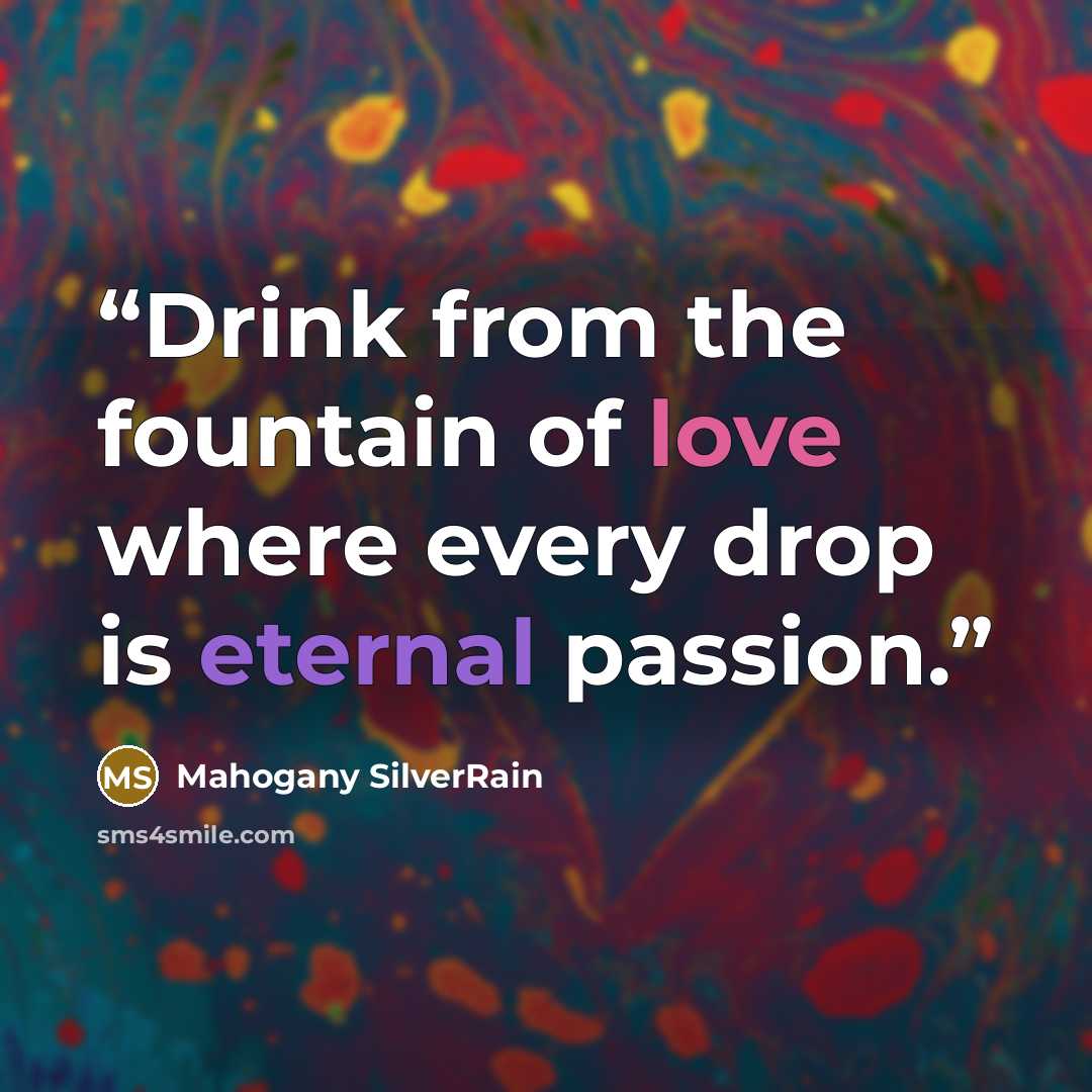 “Drink from the fountain of love where every drop is eternal passion.” quote by Mahogany SilverRain