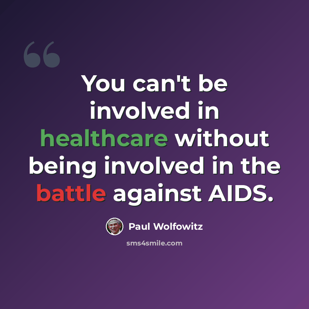 “You can't be involved in healthcare without being involved in the battle against AIDS.” quote by Paul Wolfowitz