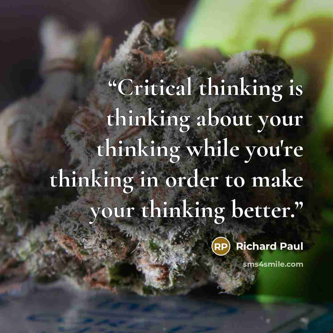 “Critical thinking is thinking about your thinking while you're thinking in order to make your thinking better.” quote by Richard Paul