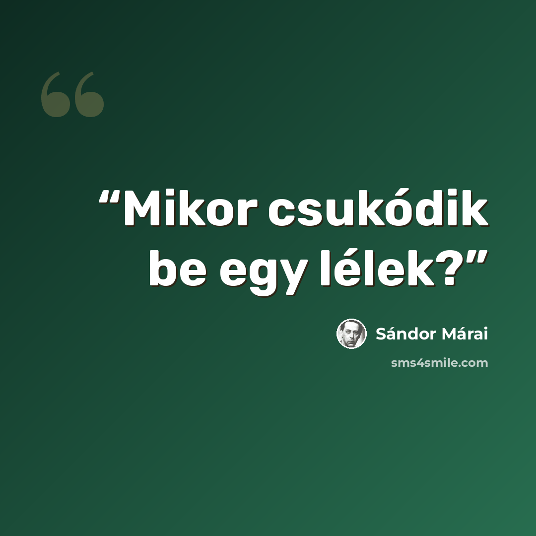 “Mikor csukódik be egy lélek?” quote by Sándor Márai
