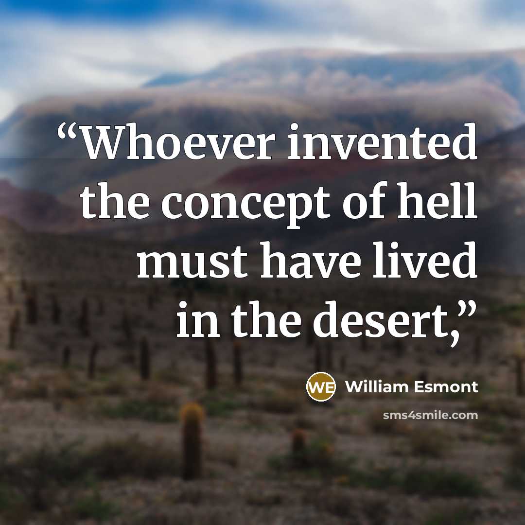 “Whoever invented the concept of hell must have lived in the desert,” quote by William Esmont