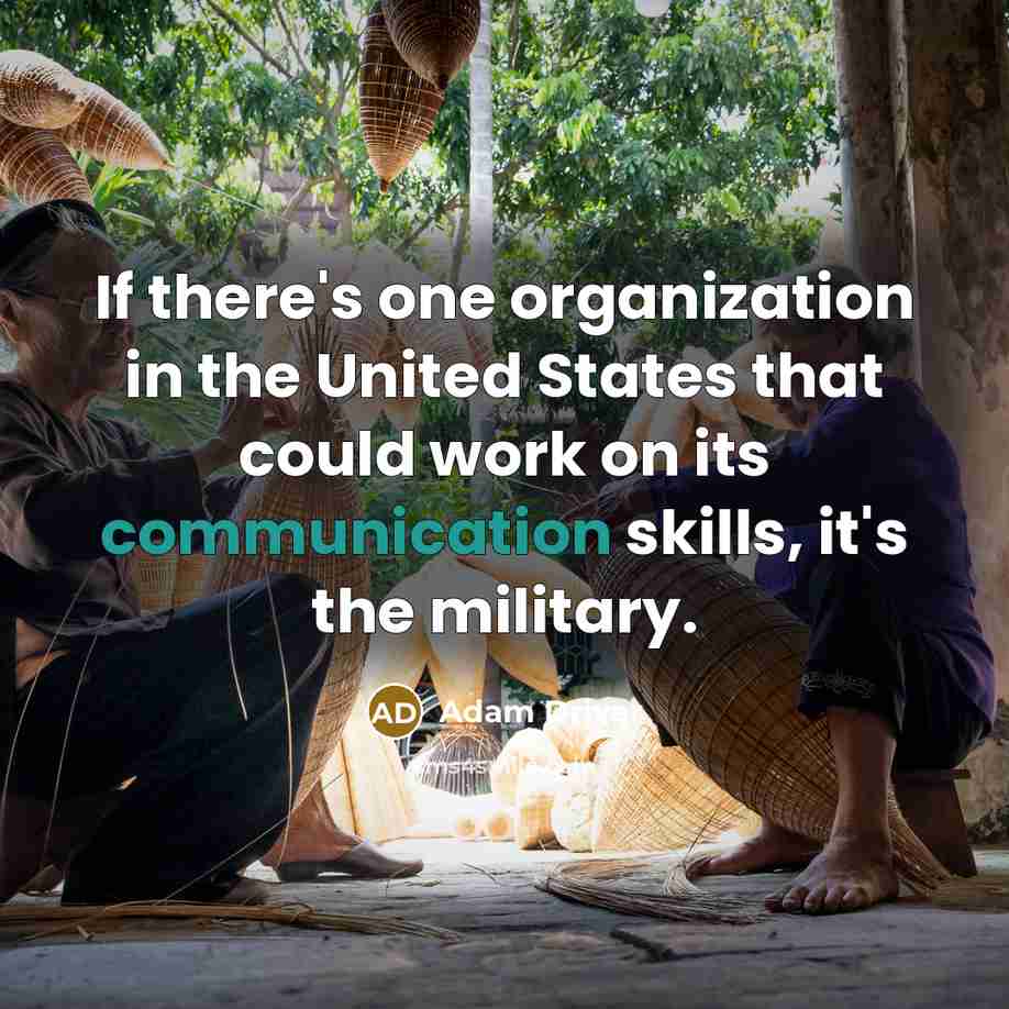 “If there's one organization in the United States that could work on its communication skills, it's the military.” quote by Adam Driver