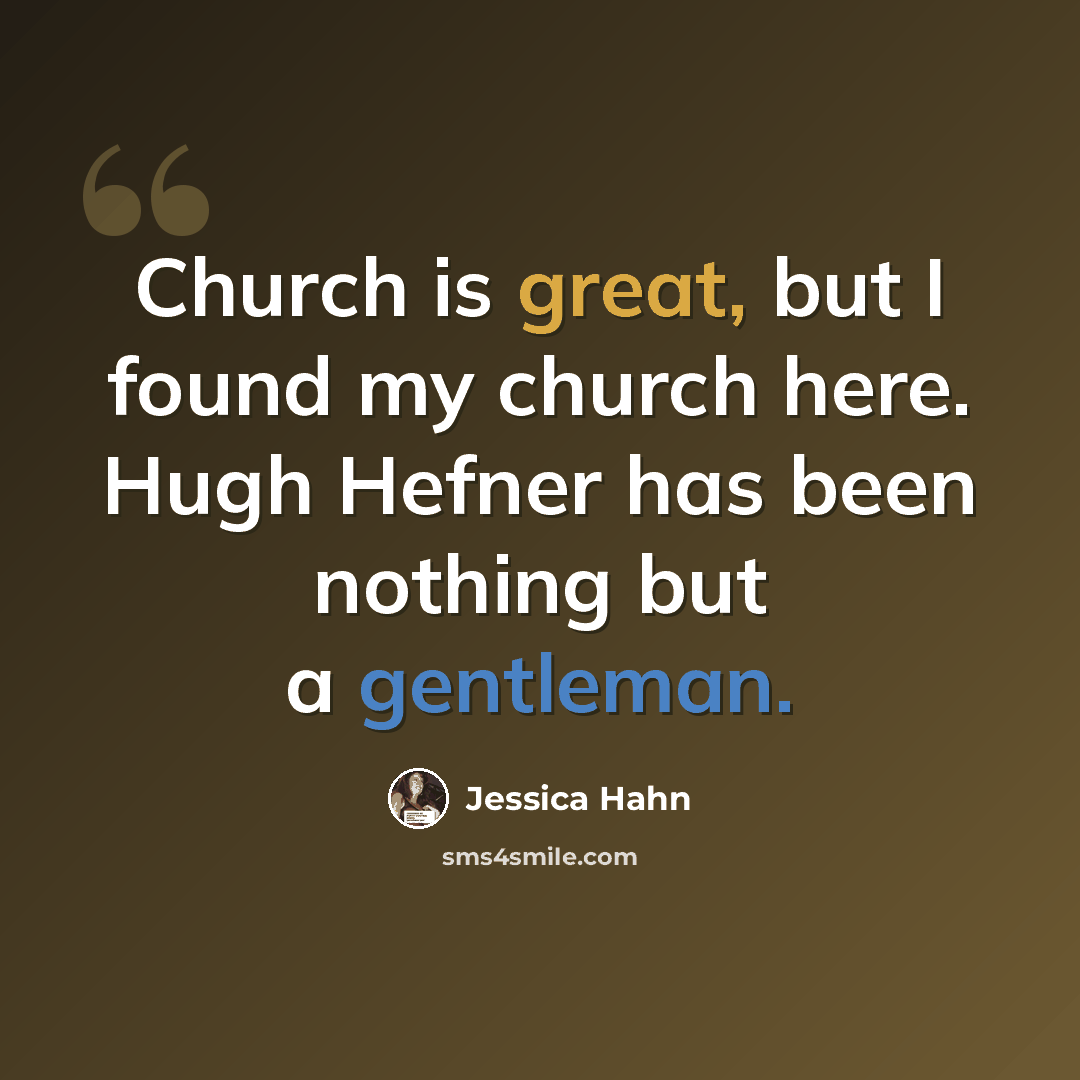 “Church is great, but I found my church here. Hugh Hefner has been nothing but a gentleman.” quote by Jessica Hahn