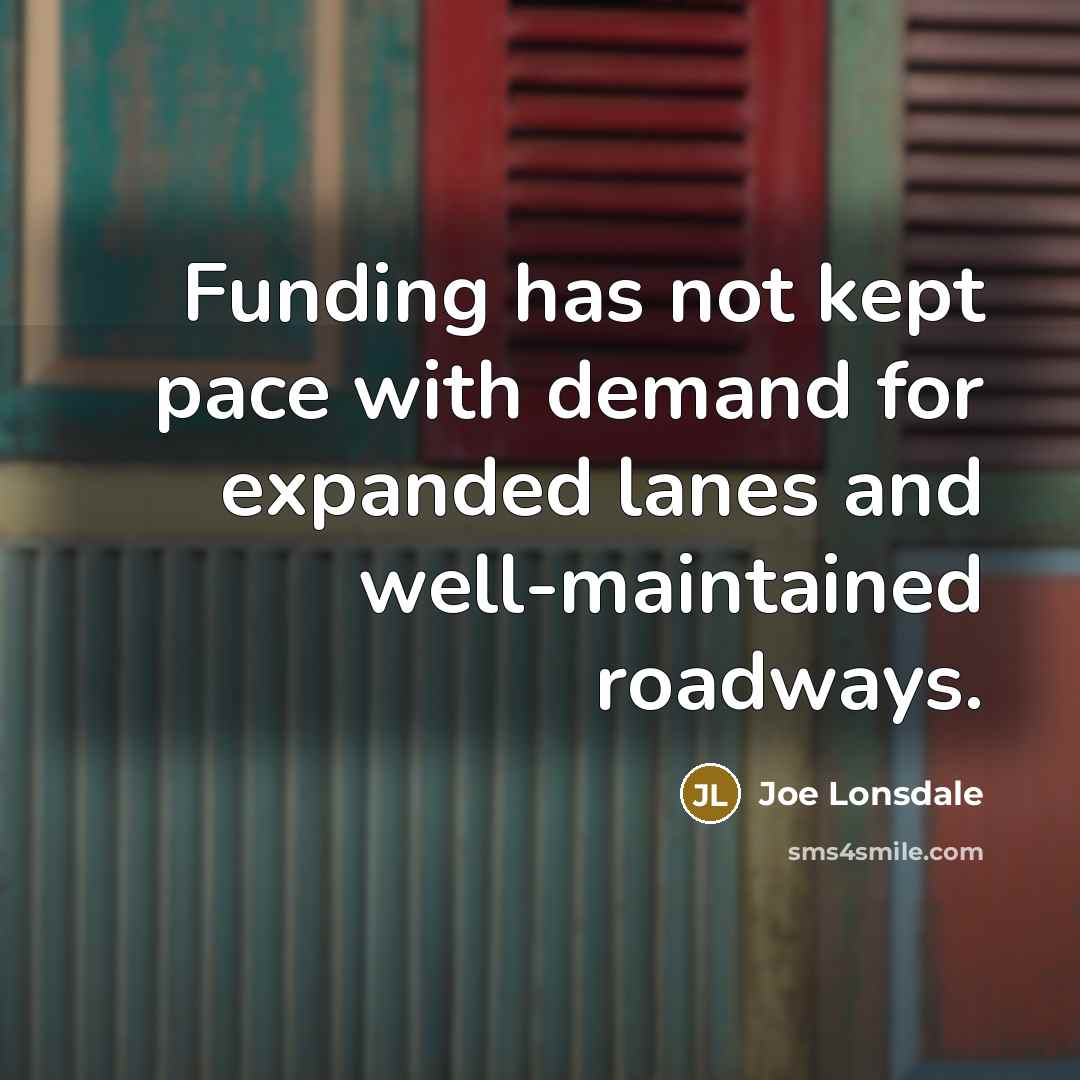 “Funding has not kept pace with demand for expanded lanes and well-maintained roadways.” quote by Joe Lonsdale