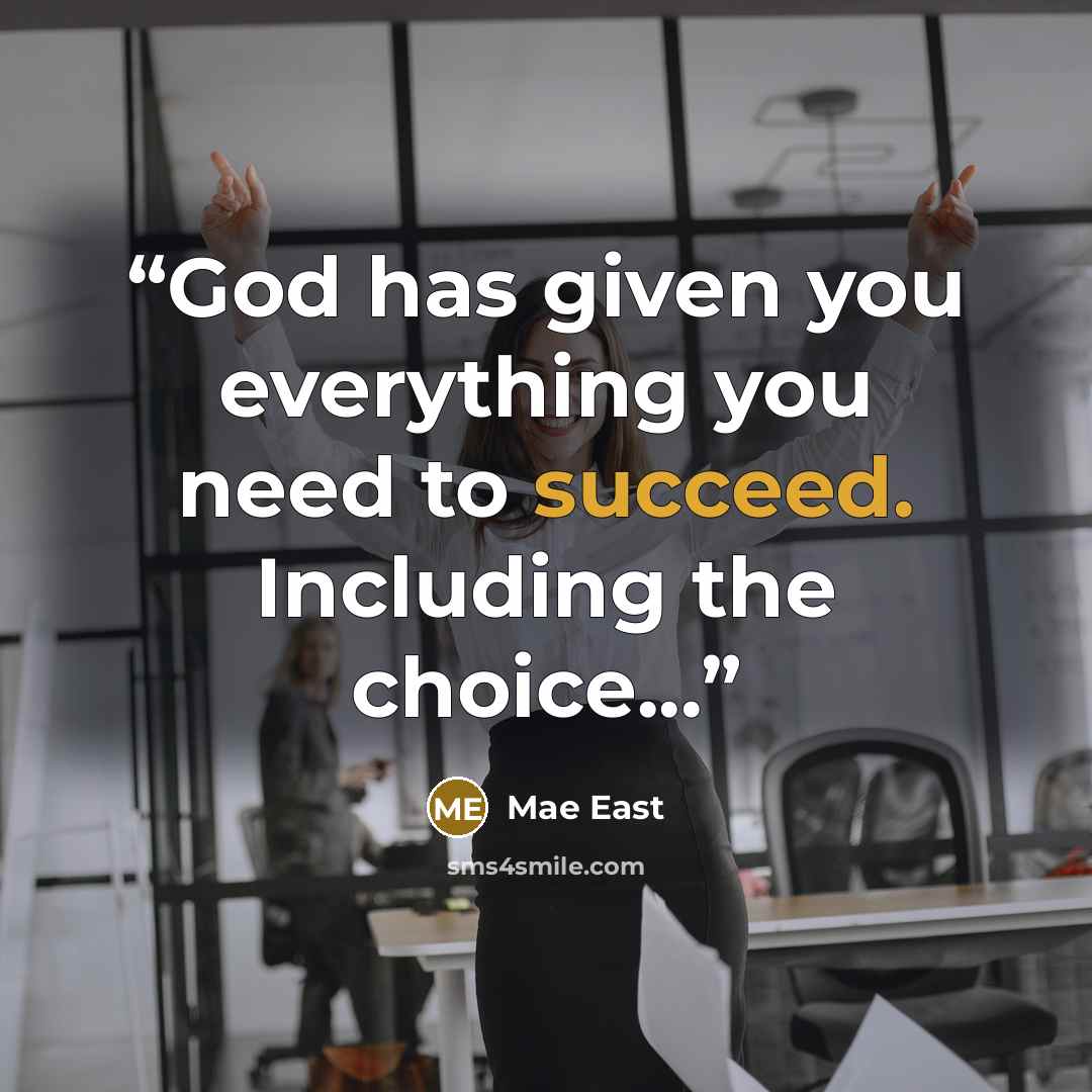 “God has given you everything you need to succeed. Including the choice...” quote by Mae East