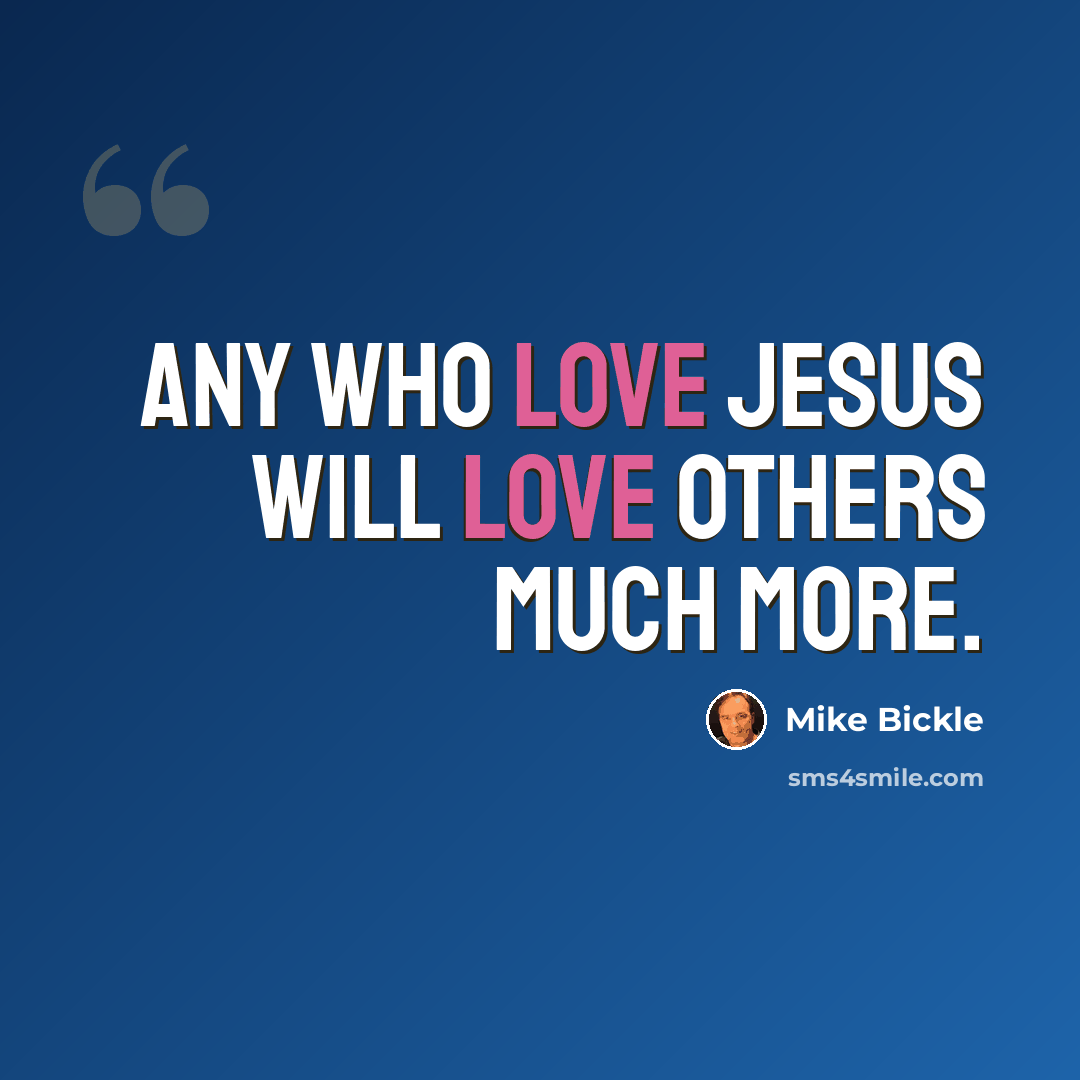 “Any who love Jesus will love others much more.” quote by Mike Bickle