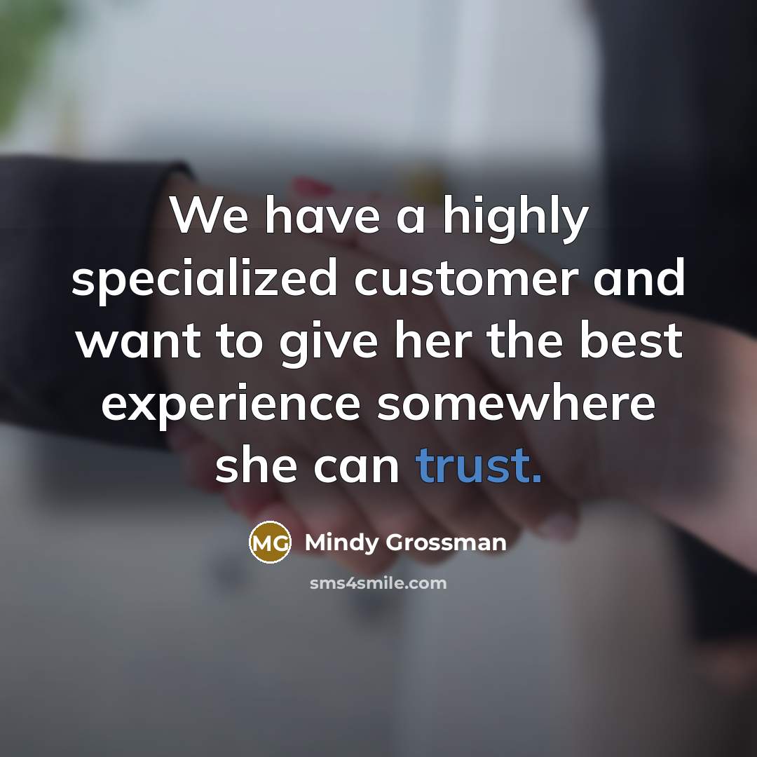 “We have a highly specialized customer and want to give her the best experience somewhere she can trust.” quote by Mindy Grossman