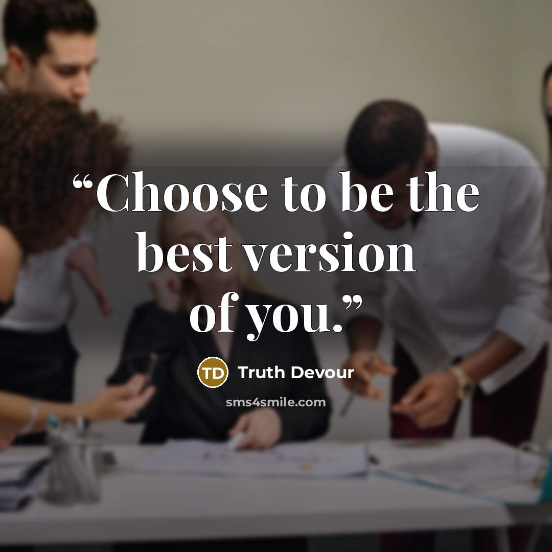 “Choose to be the best version of you.” quote by Truth Devour