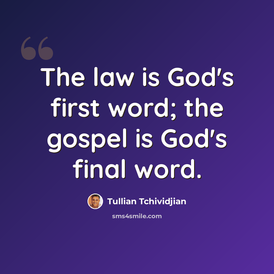 “The law is God's first word; the gospel is God's final word.” quote by Tullian Tchividjian