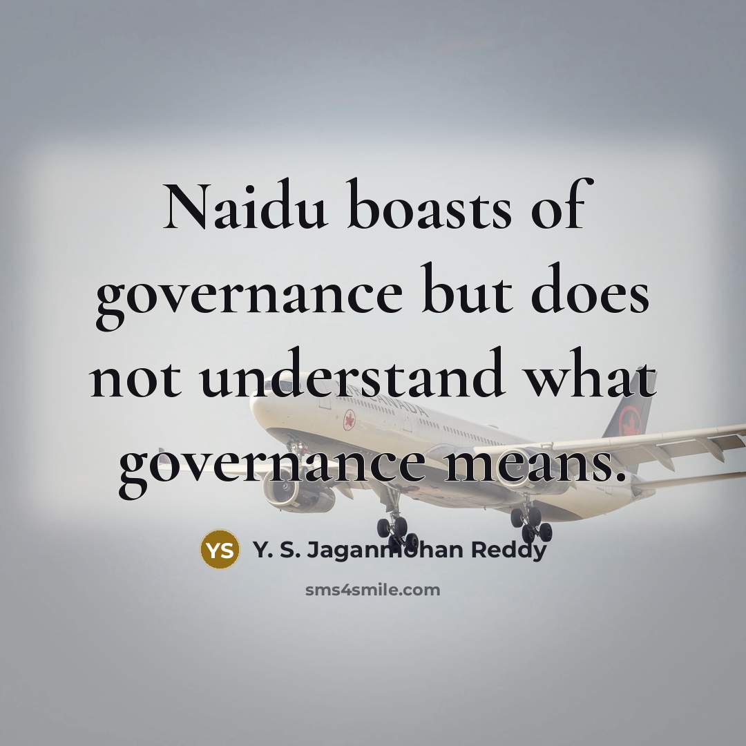 “Naidu boasts of governance but does not understand what governance means.” quote by Y. S. Jaganmohan Reddy