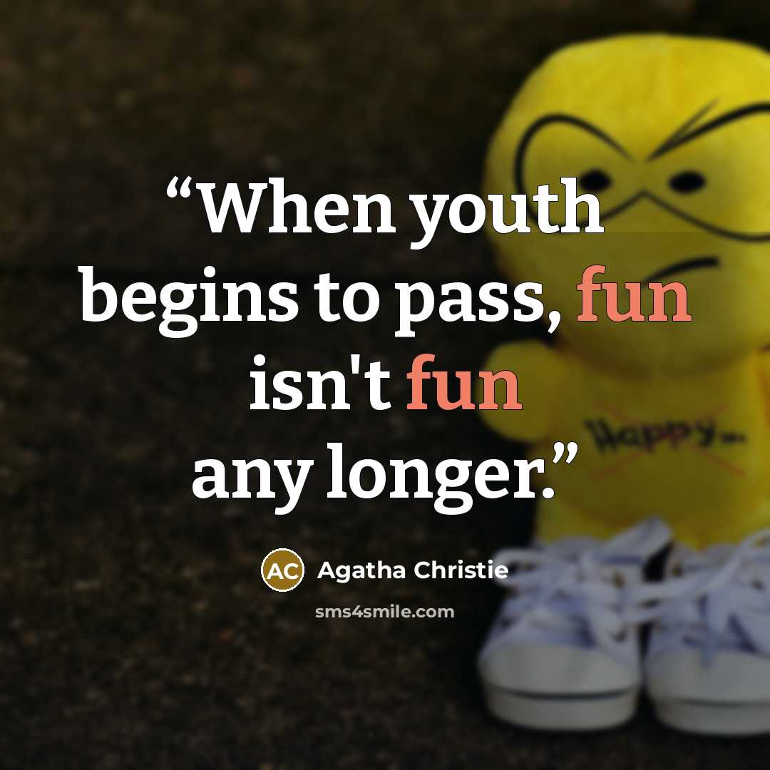 “When youth begins to pass, fun isn't fun any longer.” quote by Agatha Christie